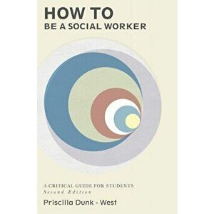 How to be a Social Worker. A Critical Guide for Students, 2 ed, Paperback - Priscilla Dunk-West imagine