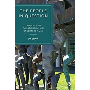 The People in Question. Citizens and Constitutions in Uncertain Times, Paperback - Jo Shaw imagine
