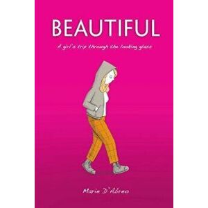 Beautiful: A Girl's Trip Through the Looking Glass, Paperback - Marie DAbreo imagine