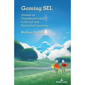 Gaming SEL. Games as Transformational to Social and Emotional Learning, New ed, Paperback - Matthew Farber imagine