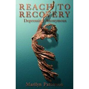 Reach to Recovery: Depression Anonymous, Paperback - Marilyn Patterson imagine