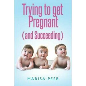 Trying to Get Pregnant (and Succeeding), Paperback - Marisa Peer imagine