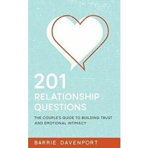 201 Relationship Questions: The Couple's Guide to Building Trust and Emotional Intimacy, Paperback - Barrie Davenport imagine