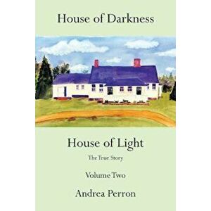 House of Darkness House of Light: The True Story Volume Two, Paperback - Andrea Perron imagine