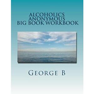 Alcoholics Anonymous Big Book Workbook: Working the Program, Paperback - George B imagine