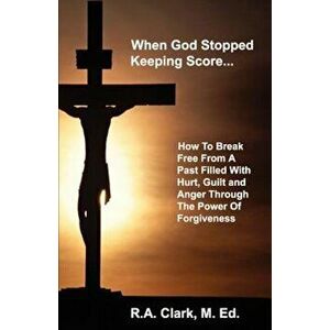 When God Stopped Keeping Score..., Paperback - R. A. Clark imagine