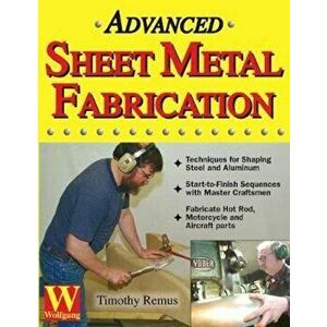Advanced Sheet Metal Fabrication, Paperback - Timothy Remus imagine