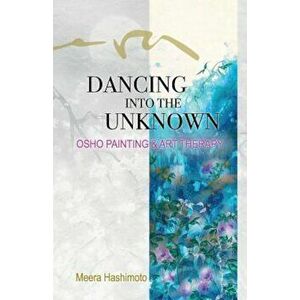 Dancing Into the Unknown, Paperback - Meera Hashimoto imagine