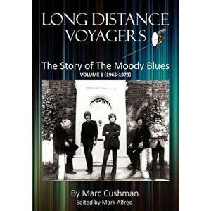 Long Distance Voyagers: The Story of the Moody Blues Volume 1 (1965 - 1979), Paperback - Marc Cushman imagine