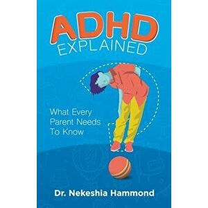 ADHD Explained: What Every Parent Needs to Know, Paperback - Dr Nekeshia Hammond imagine