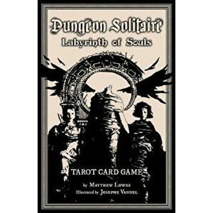 Dungeon Solitaire: Labyrinth of Souls: Tarot Card Game, Paperback - Matthew Lowes imagine