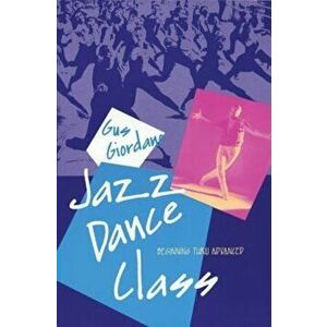 Jazz Dance Class: Beginning Thru Advanced, Paperback - Gus Giordano imagine
