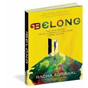 Belong: Find Your People, Create Community, and Live a More Connected Life, Hardcover - Radha Agrawal imagine