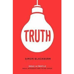 Truth: Ideas in Profile: Ideas in Profile, Paperback - Simon Blackburn imagine