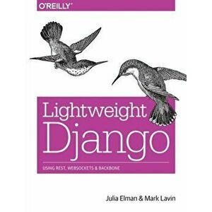 Lightweight Django, Paperback - Mark Lavin imagine