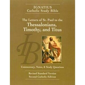 The Letters of St. Paul to the Thessalonians, Timothy, and Titus (2nd Ed.): Ignatius Catholic Study Bible, Paperback (2nd Ed.) - Scott Hahn imagine