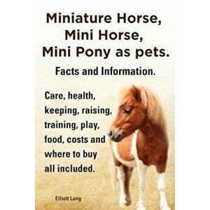 Miniature Horse, Mini Horse, Mini Pony as Pets. Facts and Information. Miniature Horses Care, Health, Keeping, Raising, Training, Play, Food, Costs an imagine