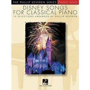 Disney Songs for Classical Piano: Arr. Phillip Keveren the Phillip Keveren Series Piano Solo, Paperback - Phillip Keveren imagine