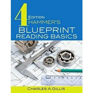 Hammer's Blueprint Reading Basics, Paperback (4th Ed.) - Charles Gillis imagine
