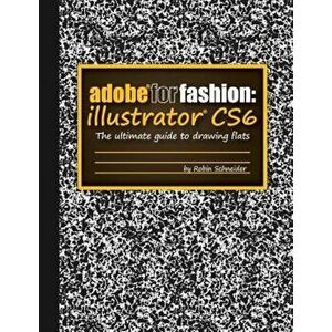 Adobe for Fashion: Illustrator Cs6, Paperback - Robin Schneider imagine