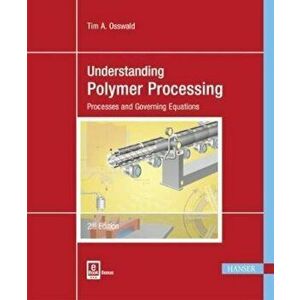 Understanding Polymer Processing 2e: Processes and Governing Equations, Paperback (2nd Ed.) - Tim A. Osswald imagine
