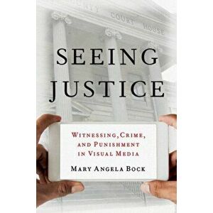Seeing Justice. Witnessing, Crime and Punishment in Visual Media, Paperback - *** imagine