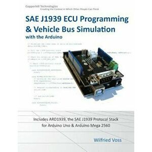 Sae J1939 ECU Programming & Vehicle Bus Simulation with Arduino, Paperback - Wilfried Voss imagine