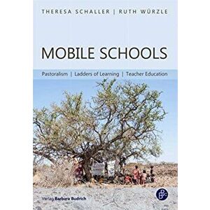 Mobile Schools - Pastoralism, Ladders of Learning, Teacher Education, Paperback - Ruth Wurzle imagine