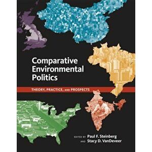 Comparative Environmental Politics. Theory, Practice, and Prospects, Paperback - *** imagine