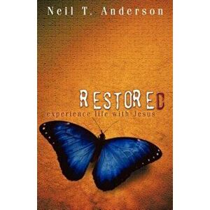 Restored - Experience Life with Jesus, Paperback - Neil T. Anderson imagine