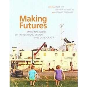 Making Futures. Marginal Notes on Innovation, Design, and Democracy, Paperback - *** imagine