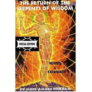 The Return of the Serpents of Wisdom - Special Edition, Paperback - Mark Amaru Pinkham imagine