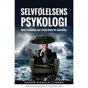 Selvfolelsens Psykologi: Bedre Selvfolelse Ved a Bruke Hodet Litt Annerledes (Norwegian), Paperback - Sondre Risholm Liverod imagine
