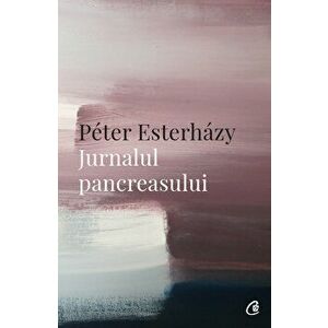 Jurnalul pancreasului - Peter Esterhazy imagine