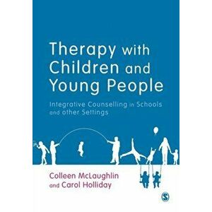 Therapy with Children and Young People. Integrative Counselling in Schools and other Settings, Paperback - Carol Holliday imagine