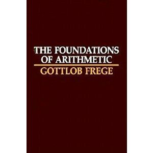 The Foundations of Arithmetic: A Logico-Mathematical Enquiry Into the Concept of Number, Paperback (2nd Ed.) - Gottlob Frege imagine