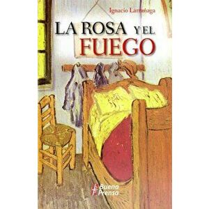 La Rosa y El Fuego = La Rosa y El Fuego (Spanish), Paperback - Ignacio Larranaga imagine