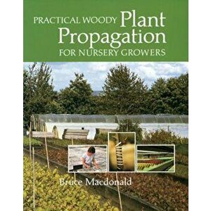 Practical Woody Plant Propagation for Nursery Growers, Paperback - Bruce MacDonald imagine