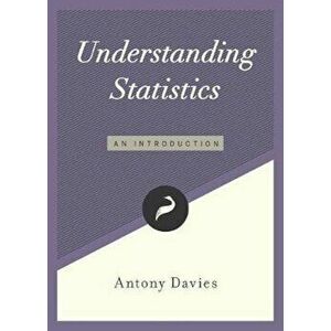 Understanding Statistics: An Introduction, Paperback - Antony Davies imagine