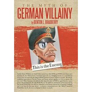 The Myth of German Villainy, Hardcover - Benton L. Bradberry imagine