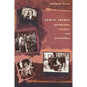 Family Frames: Photography, Narrative and Postmemory, Paperback - Marianne Hirsch imagine