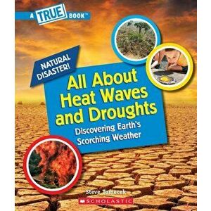 All About Heat Waves and Droughts (A True Book: Natural Disasters) (Library Edition), Hardback - Steve Tomecek imagine