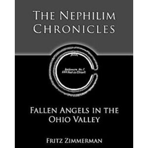 The Nephilim Chronicles: Fallen Angels in the Ohio Valley, Paperback - Fritz Zimmerman imagine