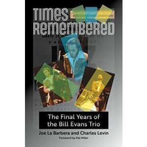 Times Remembered Volume 15. The Final Years of the Bill Evans Trio, Hardback - Hal Miller imagine