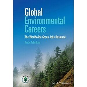 Global Environmental Careers. The Worldwide Green Jobs Resource, Hardback - Justin Taberham imagine