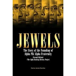 Jewels: The Story of the Founding of Alpha Phi Alpha Fraternity, Paperback - Darrius Jerome Gourdine imagine