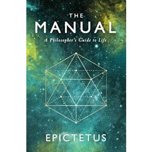 The Manual: A Philosopher's Guide to Life, Paperback - Epictetus imagine