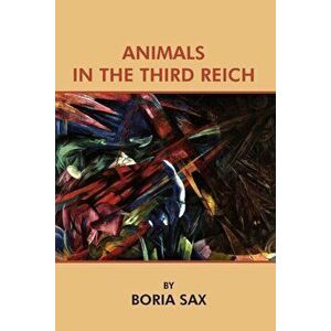 Animals in the Third Reich, Paperback - Boria Sax imagine