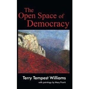 The Open Space of Democracy, Paperback - Terry Tempest Williams imagine