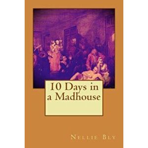 10 Days in a Madhouse, Paperback - Nellie Bly imagine